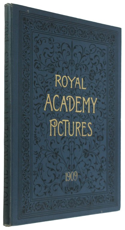 ROYAL ACADEMY PICTURES AND SCULPTURE, 1909 Illustrating the Hundred and …