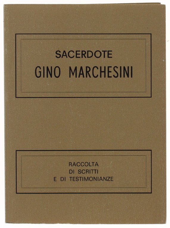 SACERDOTE GINO MARCHESINI - RACCOLTA DI SCRITTI E DI TESTIMONIANZE.