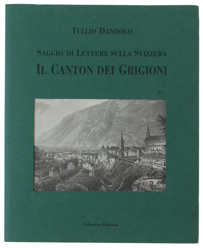 SAGGIO DI LETTERE SULLA SVIZZERA - IL CANTON DEI GRIGIONI …