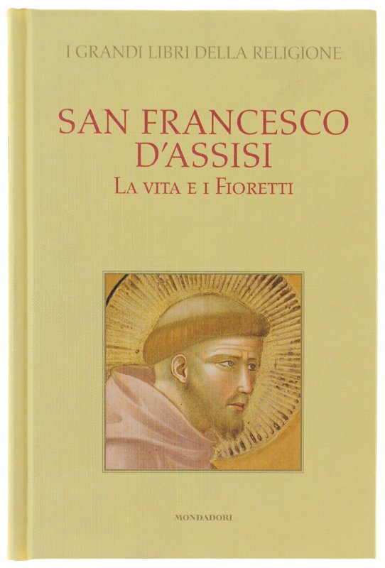 SAN FRANCESCO D'ASSISI. La vita e i Fioretti