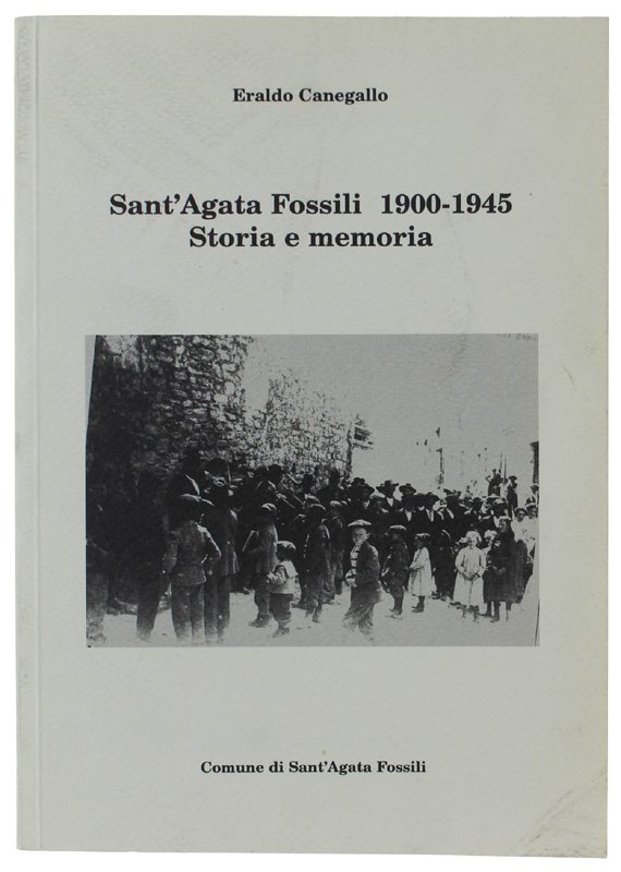 SANT'AGATA FOSSILI 1900-1945 - STORIA E MEMORIA