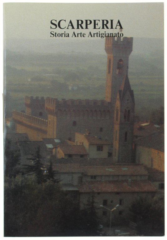 SCARPERIA. Storia Arte Artigianato.