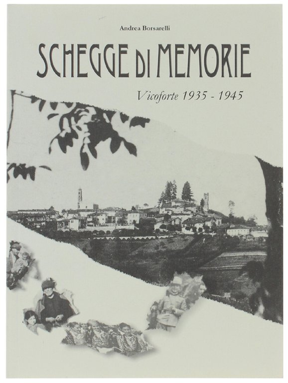 SCHEGGE DI MEMORIE. Vicoforte 1935-1945.
