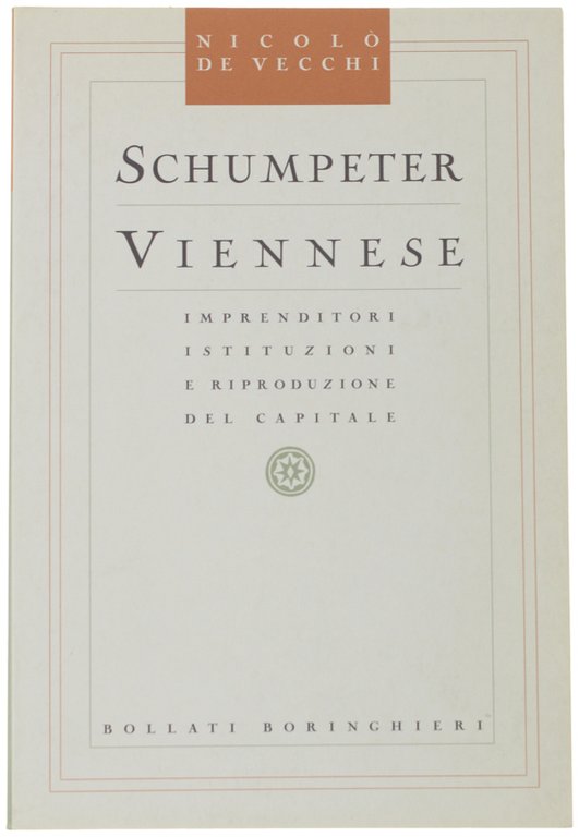 SCHUMPETER VIENNESE. Imprenditori Istituzioni e Riproduzione del Capitale.