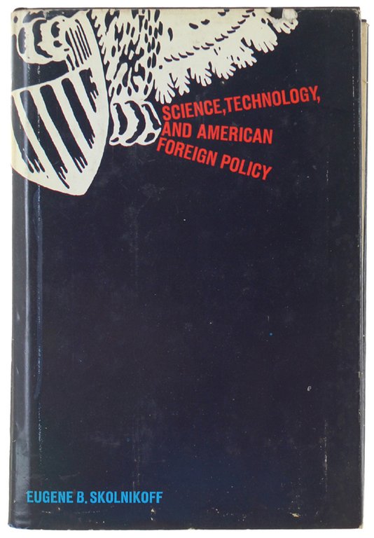 SCIENCE, TECHNOLOGY, AND AMERICAN FOREIGN POLICY. 1st edition.