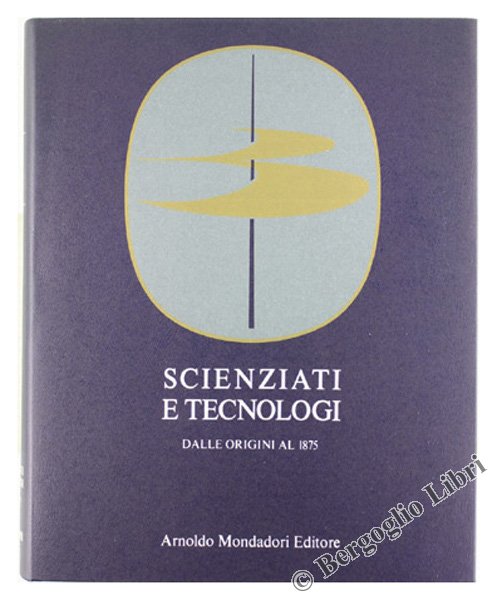 SCIENZIATI E TECNOLOGI dalle origini al 1875. [opera completa]