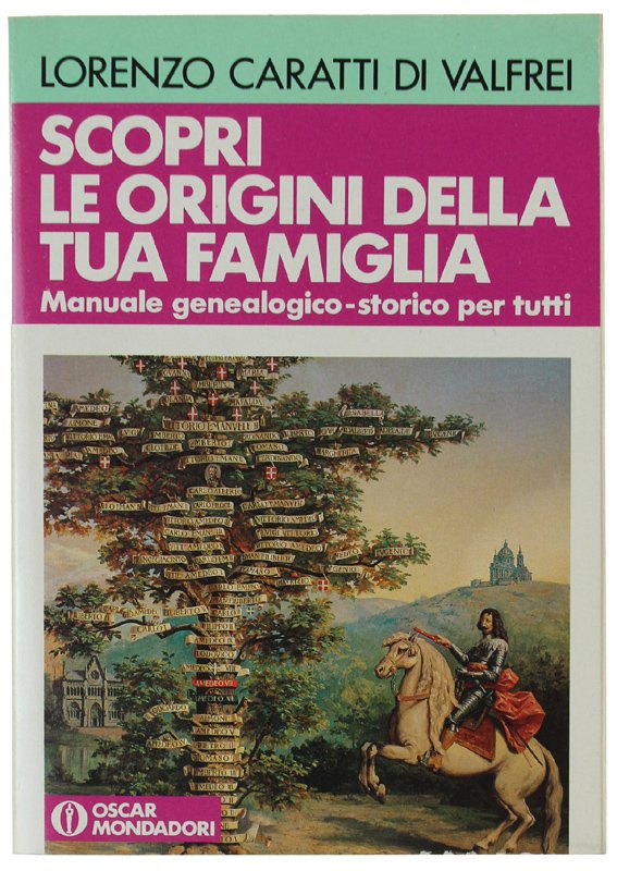 SCOPRI LE ORIGINI DELLA TUA FAMIGLIA. Manuale genealogico-storico per tutti