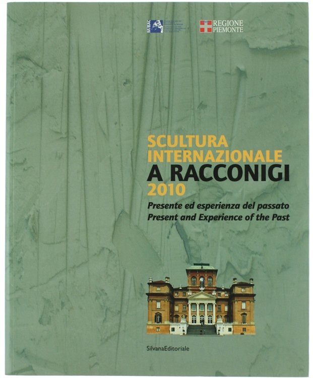 SCULTURA INTERNAZIONALE A RACCONIGI 2010. Presente ed esperienza del passato …