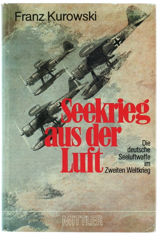 SEEKRIEG AUS DER LUFT. Die deutsche Seeluftwaffe im Zweiten Weltkrieg.
