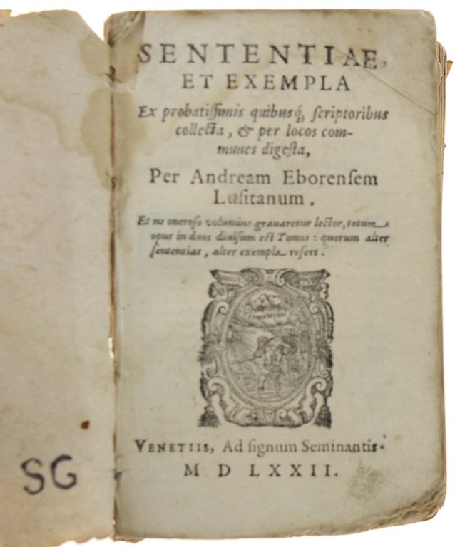 SENTENTIAE ET EXEMPLA EX PROBATISSIMIS QUIBUSQUE, SCRIPTORIBUS COLLECTAM & PER …