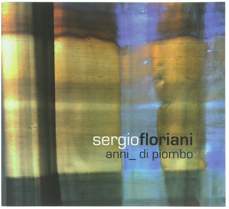 SERGIO FLORIANI - ANNI DI PIOMBO.