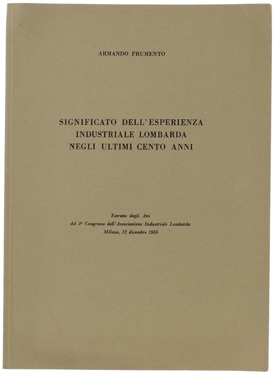 SIGNIFICATO DELL'ESPERIENZA INDUSTRIALE LOMBARDA NEGLI ULTIMI CENTO ANNI. Estratto.