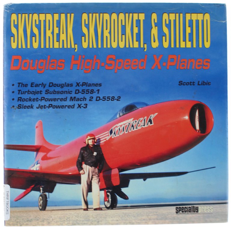 SKYSTREAK, SKYROCKET, & STILETTO: Douglas High-Speed X-Planes.