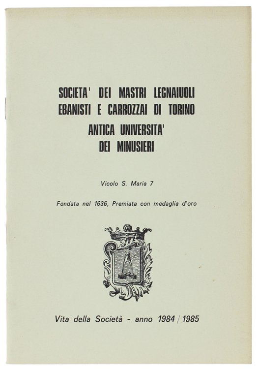 SOCIETA' DEI MASTRI LEGNAIUOLI EBANISTI E CARROZZAI DI TORINO. ANTICA …