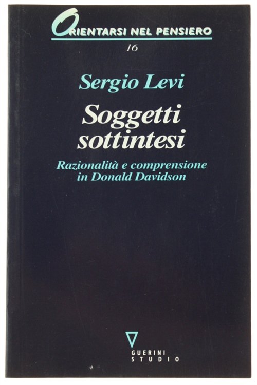SOGGETTI SOTTINTESI. Razionalità e comprensione in Donald Davidson.