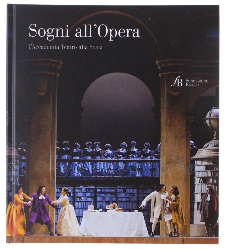 SOGNI ALL'OPERA. L'Accademia Teatro alla Scala [1a edizione, come nuovo]