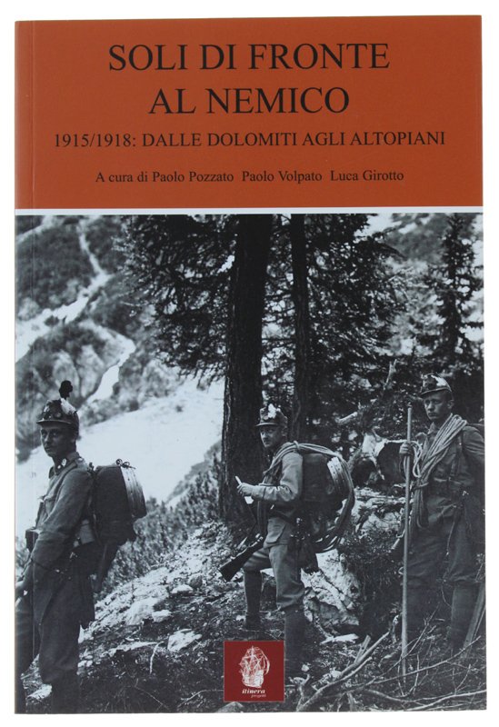 SOLI DI FRONTE AL NEMICO. 1915-1918: dalle Dolomiti agli Altopiani