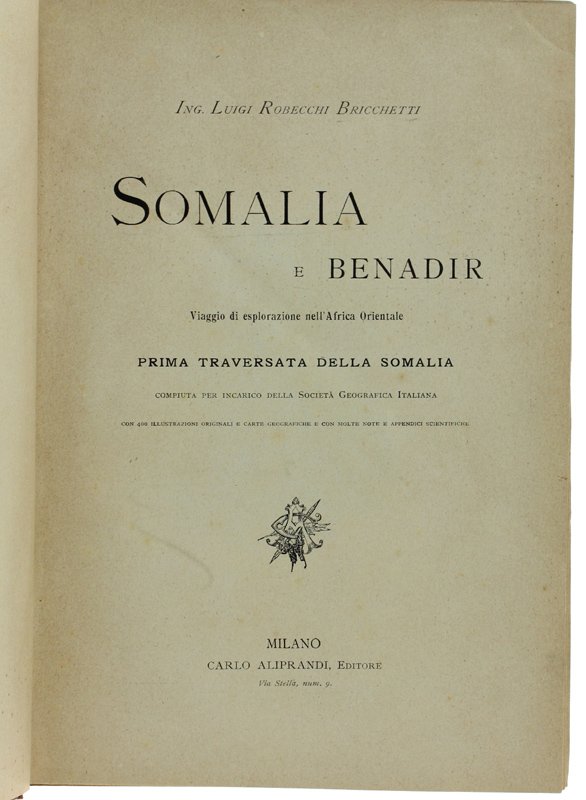 SOMALIA E BENADIR. Viaggio di esplorazione nell'Africa Orientale. PRIMA TRAVERSATA …