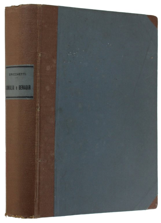 SOMALIA E BENADIR. Viaggio di esplorazione nell'Africa Orientale. PRIMA TRAVERSATA …