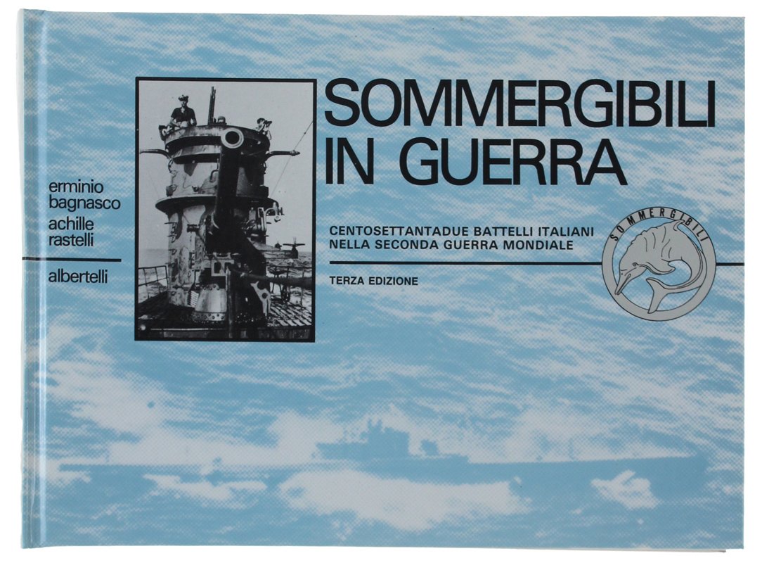 SOMMERGIBILI IN GUERRA. Centosettantadue battelli italiani nella seconda guerra mondiale | Immagine principale