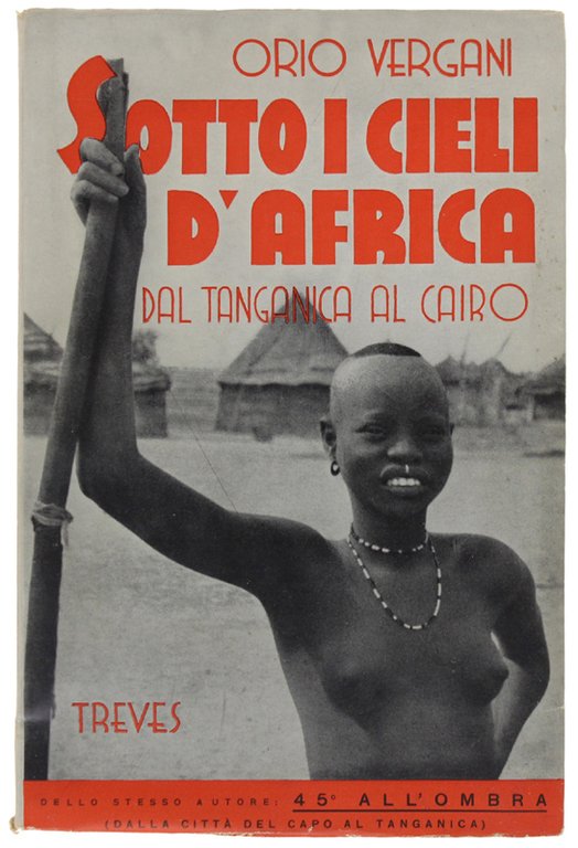 SOTTO I CIELI D'AFRICA. Dal Tanganica al Cairo [1a edizione, …