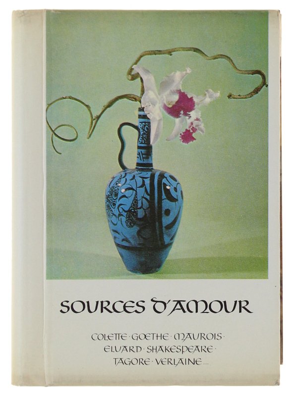 SOURCES D'AMOUR. Colette Goethe Maurois. Eluard Shakespeare Tagore Verlaine