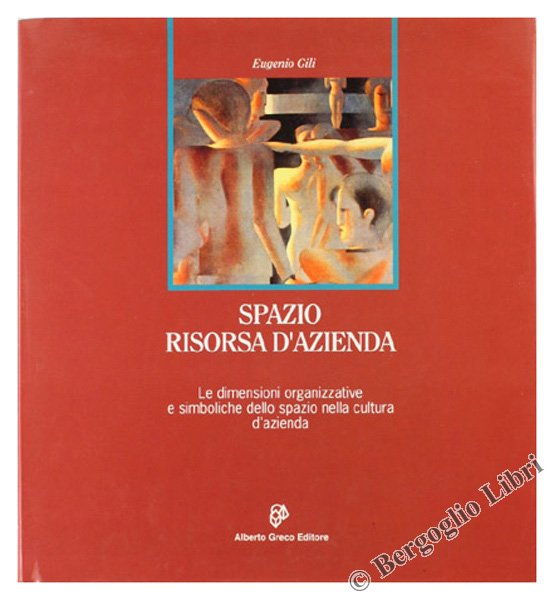 SPAZIO: RISORSA D'AZIENDA. Le dimensioni organizzative e simboliche dello spazio …