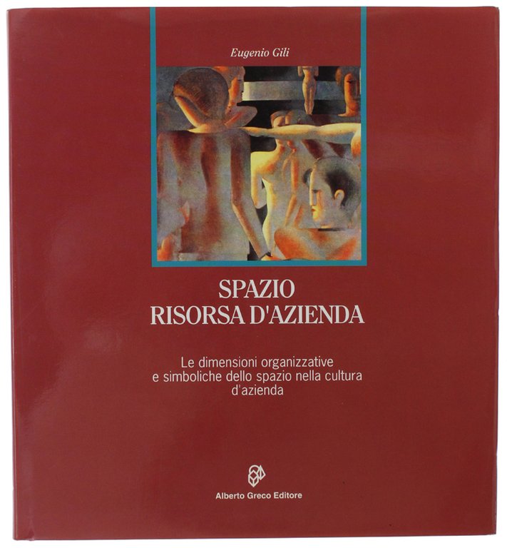 SPAZIO: RISORSA D'AZIENDA. Le dimensioni organizzative e simboliche dello spazio …