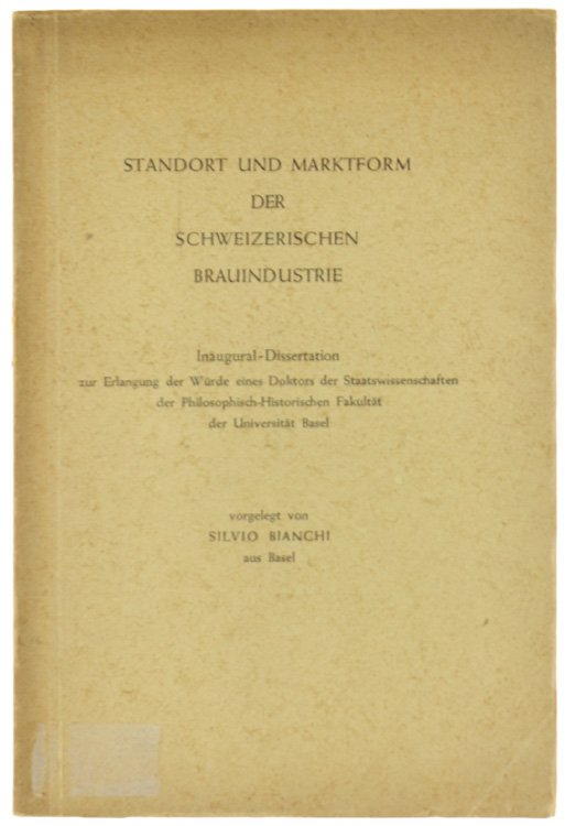 STANDORT UND MARKTFORM DER SCHWEIZERISCHEN BRAUINDUSTRIE. Inaugural Dissertation zur Erlangugn …