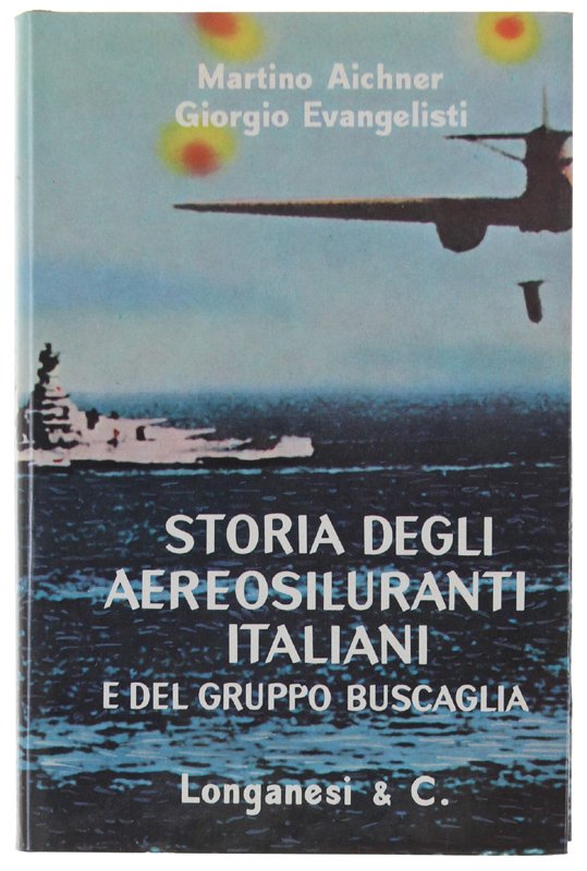 STORIA DEGLI AEROSILURANTI ITALIANI E DEL GRUPPO BUSCAGLIA. [come nuovo]