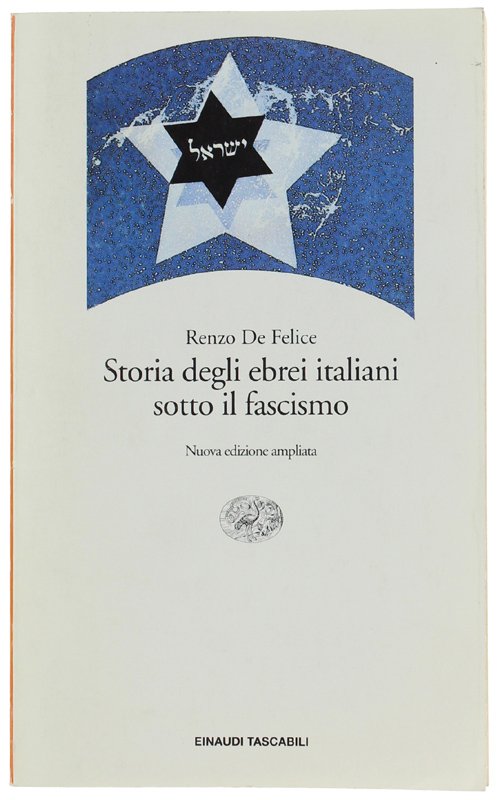 STORIA DEGLI EBREI ITALIANI SOTTO IL FASCISMO. Nuova edizione ampliata.