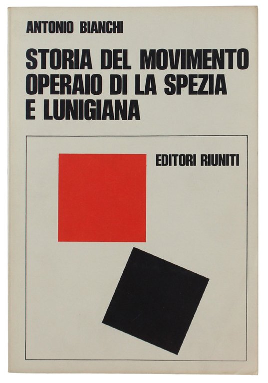 STORIA DEL MOVIMENTO OPERAIO DI LA SPEZIA E LUNIGIANA. 1861-1945 [come nuovo]