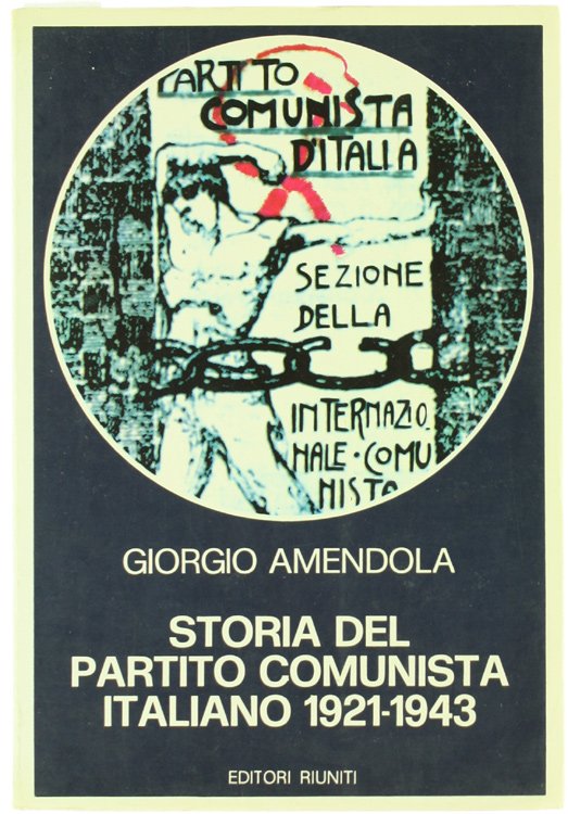 STORIA DEL PARTITO COMUNISTA ITALIANO 1921-1943.