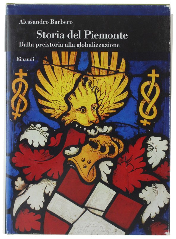 STORIA DEL PIEMONTE Dalla preistoria alla globalizzazione [Prima edizione]