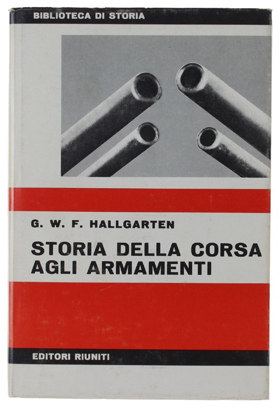 STORIA DELLA CORSA AGLI ARMAMENTI. Introduzione di Ernesto Ragionieri