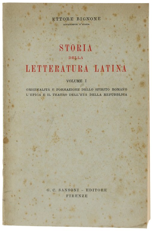 STORIA DELLA LETTERATURA LATINA. Volume I: Originalità e formazione dello spirito romano - L'epica e il teatro dell'età della repubblica.