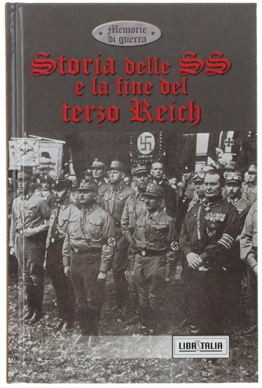 STORIA DELLE SS E LA FINE DEL TERZO REICH.