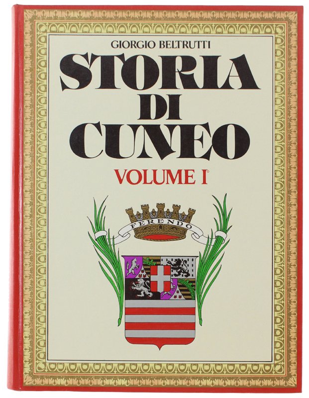 STORIA DI CUNEO E DEL PIEMONTE SUD OCCIDENTALE. Volume I: …