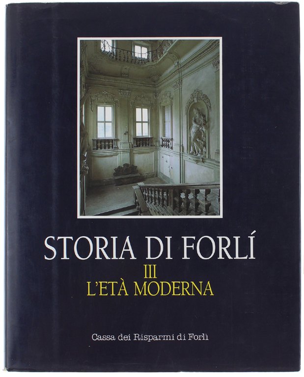 STORIA DI FORLI'. Volume III: L'ETA' MODERNA.