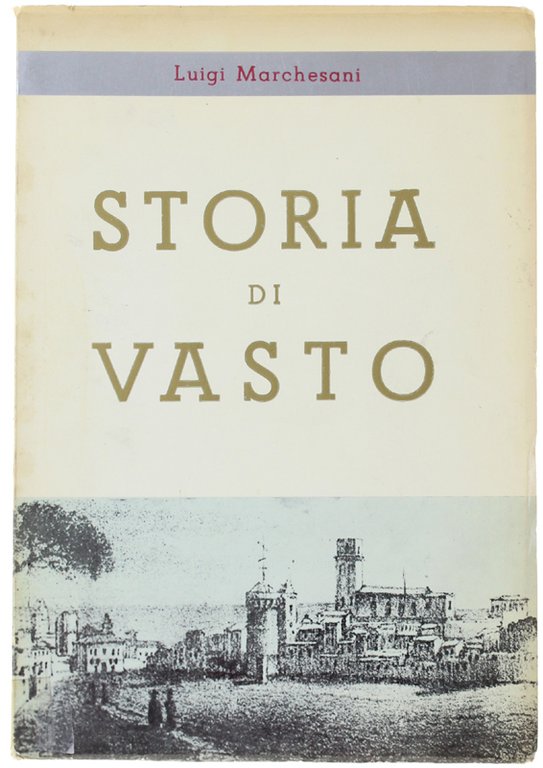 STORIA DI VASTO. Città in Abruzzo Citeriore.