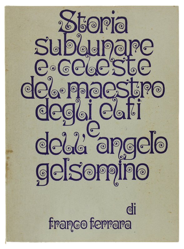 STORIA SUBLUNARE E CELESTE DEL MAESTRO DEGLI ELFI E DELL' …
