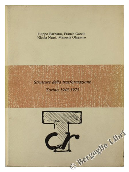 STRUTTURE DELLA TRASFORMAZIONE - TORINO 1945-1975.