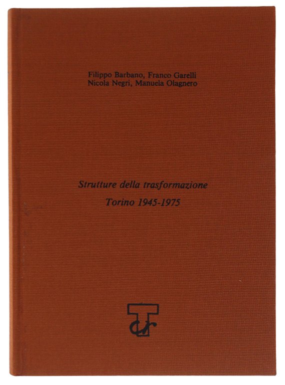 STRUTTURE DELLA TRASFORMAZIONE - TORINO 1945-1975.