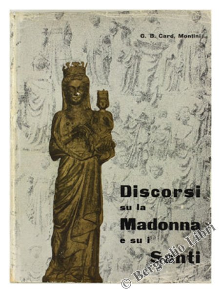 SU LA MADONNA E SU I SANTI (1955-1962). Discorsi dell'Arcivescovo …