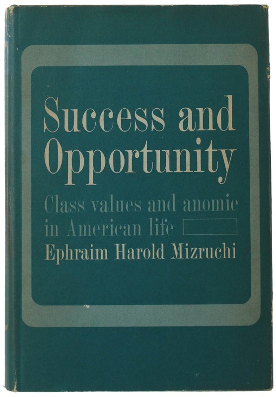 SUCCESS AND OPPORTUNITY: A Study of Anomie.