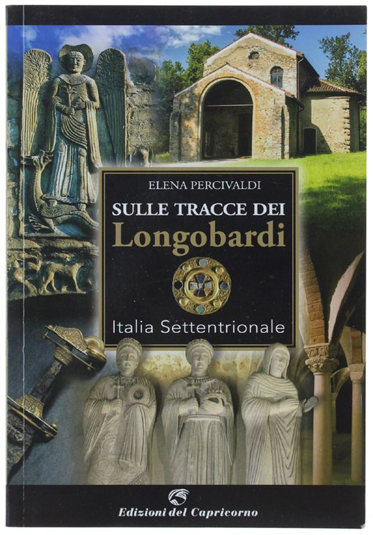 SULLE TRACCE DEI LONGOBARDI. Italia Settentrionale.
