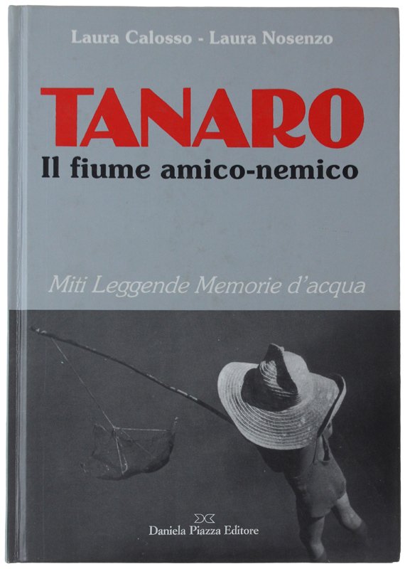 TANARO IL FIUME AMICO-NEMICO. Miti Leggende Memorie d'acqua.