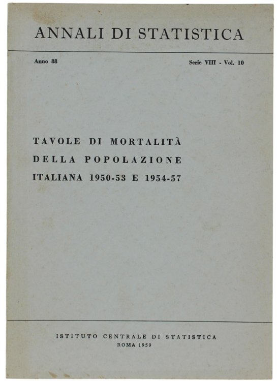 TAVOLE DI MORTALITA' DELLA POPOLAZIONE ITALIANA 1950-53 E 1954-57. Annali …