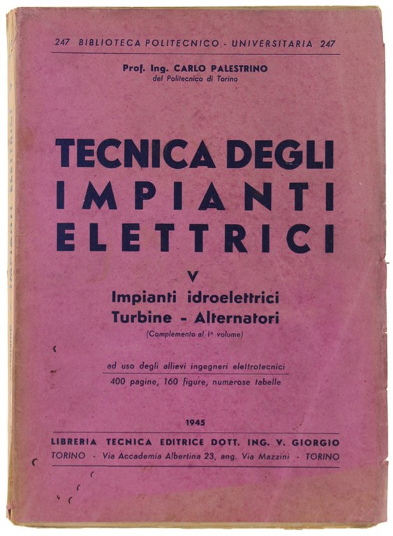 TECNICA DEGLI IMPIANTI ELETTRICI. Volume V: Impianti idroelettrici. Turbine. Alternatori …