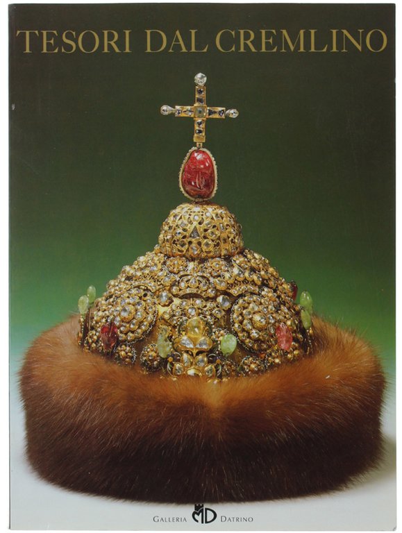 TESORI DAL CREMLINO. L'arte e la storia. Catalogo della Mostra.